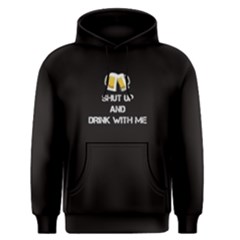 Black Shut Up And Drink With Me  Men s Pullover Hoodie by FunnySaying