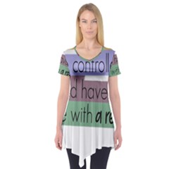 Woman T- Shirt If I Was Meant To Be Controlled I Would Have Came With A Remote T- Shirt (1) Short Sleeve Tunic  by maxcute