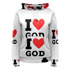 I Love God Women s Pullover Hoodie by ilovewhateva
