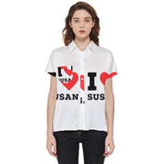 I Love Susan Short Sleeve Pocket Shirt by ilovewhateva