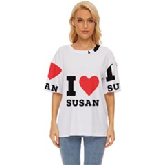 I Love Susan Oversized Basic Tee by ilovewhateva