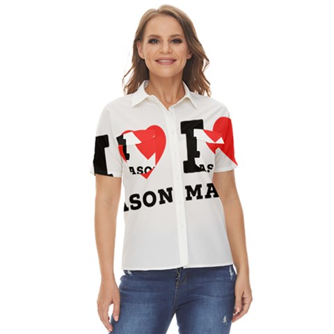 I Love Mason Women s Short Sleeve Double Pocket Shirt by ilovewhateva