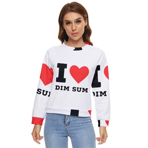 I Love Dim Sum Women s Long Sleeve Raglan Tee by ilovewhateva