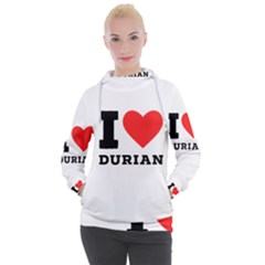 I Love Durian Women s Hooded Pullover by ilovewhateva