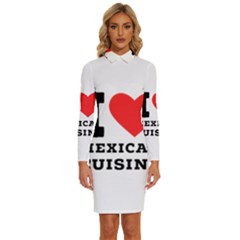 I Love Mexican Cuisine Long Sleeve Shirt Collar Bodycon Dress by ilovewhateva