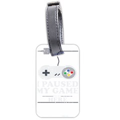 I Had To Pause My Game To Be Here Luggage Tag (one Side) by ChezDeesTees