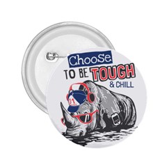 Choose To Be Tough & Chill 2 25  Buttons by Bigfootshirtshop