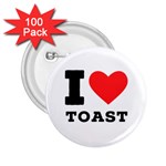 I love toast 2.25  Buttons (100 pack)  Front