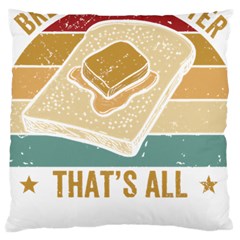Bread Baking T- Shirt Funny Bread Baking Baker Bake The World A Butter Place T- Shirt Large Cushion Case (two Sides) by JamesGoode